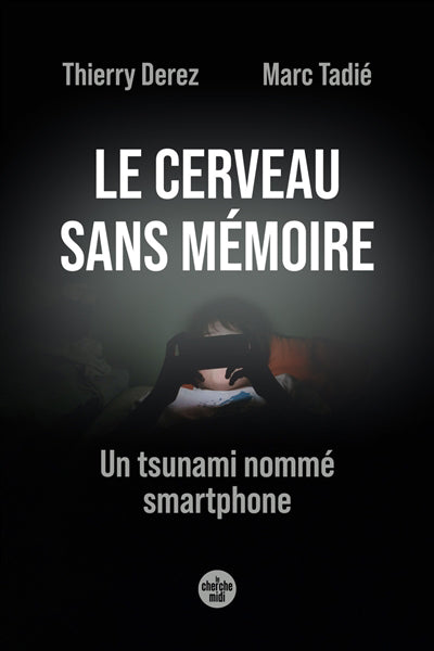 CERVEAU SANS MEMOIRE. UN TSUNAMI NOMME SMARTPHONE