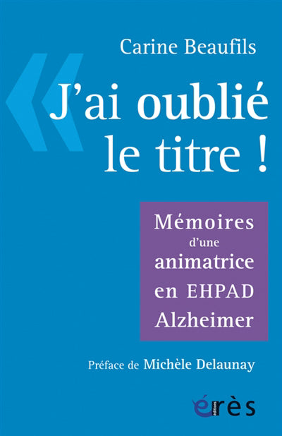 J'AI OUBLIÉ LE TITRE : MÉMOIRES D'UNE ANIMATRICE EN EPHAD ALZHEIM