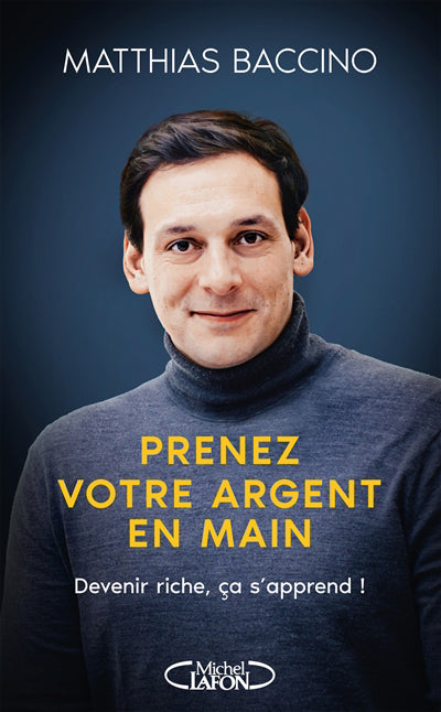 Prenez votre argent en main : devenir riche ça s'apprend