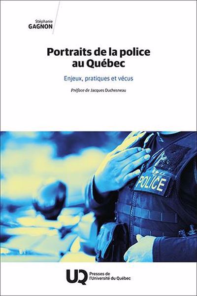 PORTRAIT DE LA POLICE AU QUÉBEC : ENJEUX, PRATIQUES ET VÉCUS