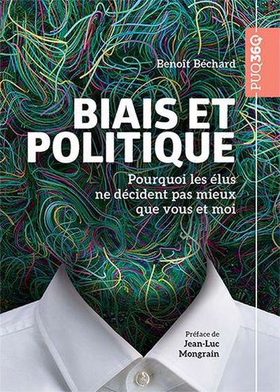 BIAIS ET POLITIQUE  POURQUOI LES ELUS NE DECIDENT PAS MIEUX