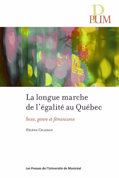 LONGUE MARCHE DE L'ÉGALITÉ AU QUÉBEC : SEXE, GENRE ET FÉMINISME