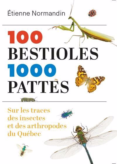 100 BESTIOLES, 1000 PATTES : SUR LES TRACES DES INSECTES ET DES A