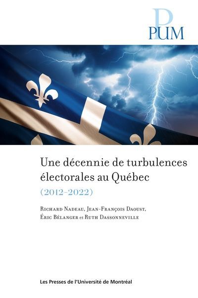 UNE DÉCENNIE DE TURBULENCES ÉLECTORALES AU QUÉBEC : LES ÉLECTIONS