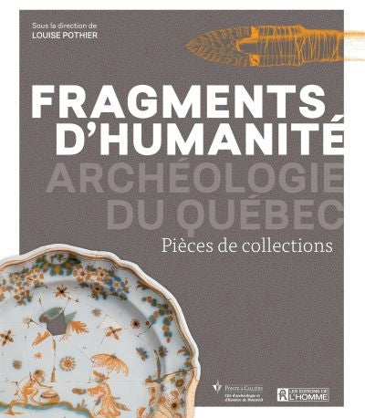 FRAGMENTS D'HUMANITE -ARCHEOLOGIE DU QC