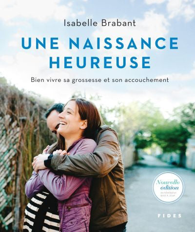 UNE NAISSANCE HEUREUSE : BIEN VIVRE SA GROSSESSE ET SON ACCOUCHEM