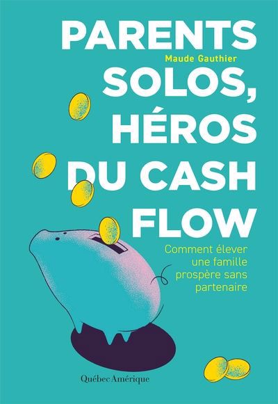 PARENTS SOLOS, HÉROS DU CASH FLOW : COMMENT ÉLEVER UNE FAMILLE PROSPÈRE SANS PARTENAIRE