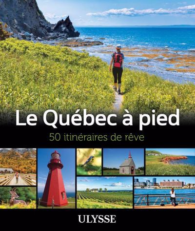 QUEBEC A PIED : 50 ITINERAIRES DE REVE