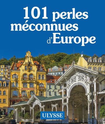 101 PERLES MÉCONNUES D'EUROPE | ULYSSE