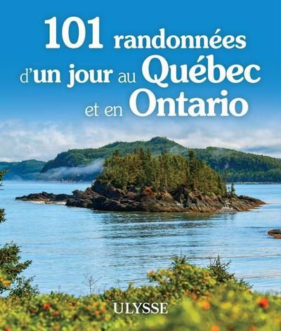 101 RANDONNEES D'UN JOUR AU QUEBEC ET EN ONTARIO