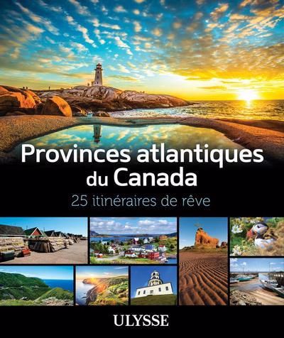 PROVINCES ATLANTIQUES DU CANADA : 25 ITINERAIRES DE REVE