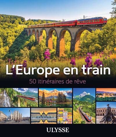EUROPE EN TRAIN : 50 ITINERAIRES DE REVE
