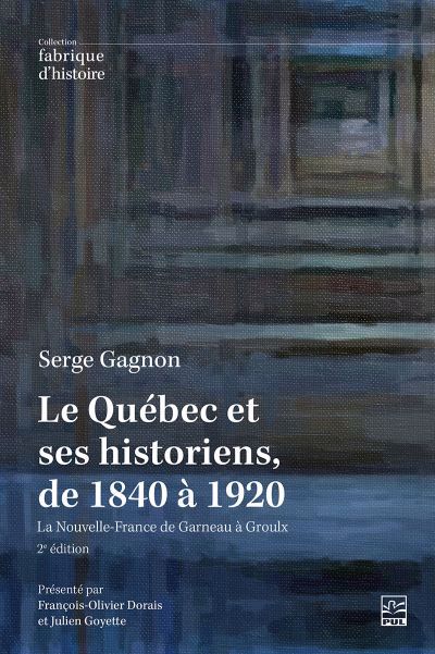 QUEBEC ET SES HISTORIENS, DE 1840 A 1920 LE  2E EDITION