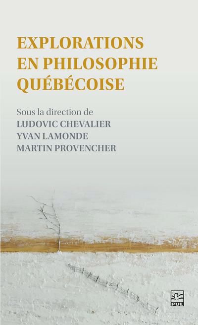 EXPLORATIONS EN PHILOSOPHIE QUEBECOISE