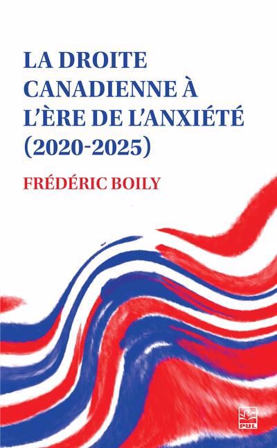 DROITE CANADIENNE A L'ERE DE L'ANXIETE (2020-2025) LA