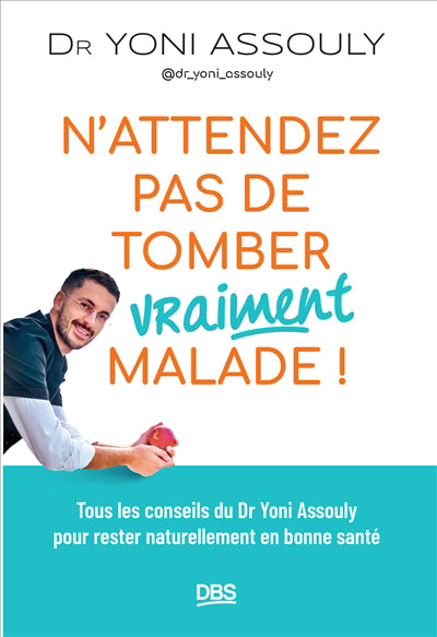 N'attendez pas de tomber vraiment malade !