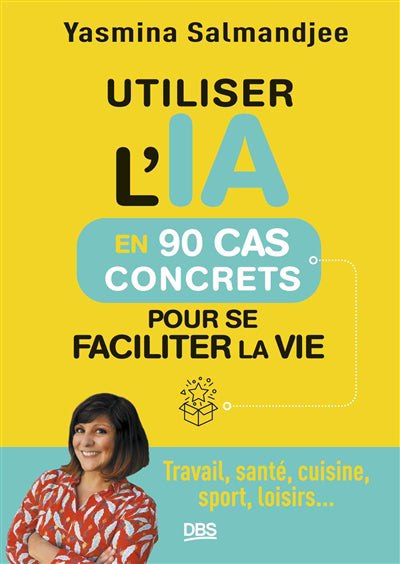 UTILISER L'IA EN 90 CAS CONCRET POUR SE FACILITER LA VIE