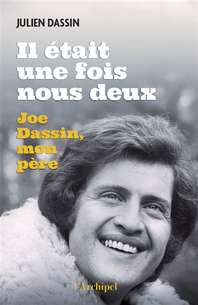 IL ETAIT UNE FOIS NOUS DEUX :JOE DASSIN, MON PERE