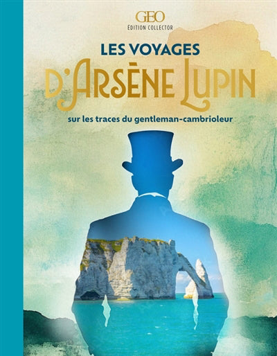 Voyages d'Arsène Lupin : Sur les traces du gentleman-cambrioleur