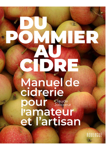 POMMIER AU CIDRE - MANUEL DE CIDRERIE POUR L'AMATEUR ET L'ARTI