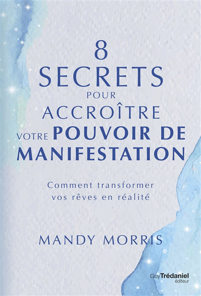 8 SECRETS POUR ACCROITRE VOTRE POUVOIR DE MANIFESTATION : COMMENT