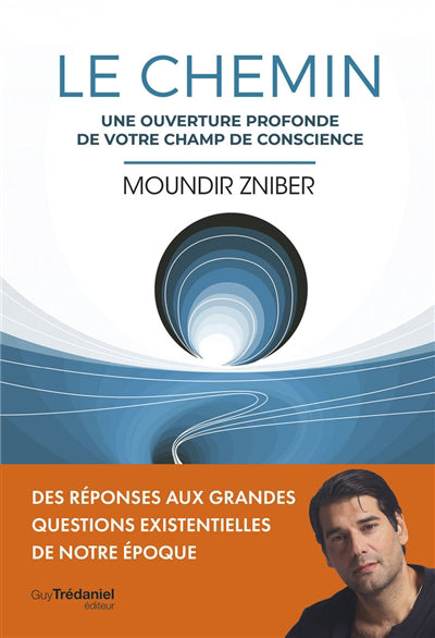 CHEMIN (LE) UN OUVERTURE PROFONDE DE VOTRE CHAMP DE CONSCIENCE