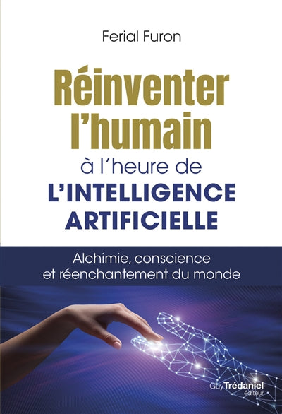 REINVENTER L'HUMAIN A L'HEURE DE L'INTELLIGENCE ARTIFICIELLE - AL