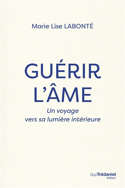 GUERIR L'AME - UN VOYAGE VERS LA LUMIERE INTERIEURE