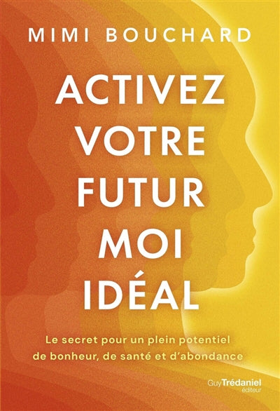 ACTIVEZ VOTRE FUTUR MOI IDEAL - LE SECRET POUR UN PLEIN POTENTIEL
