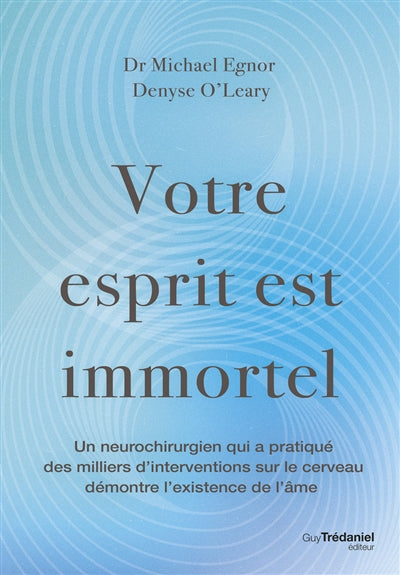 VOTRE ESPRIT EST IMMORTEL - UN NEUROCHIRURGIEN DEMONTRE L'EXISTEN