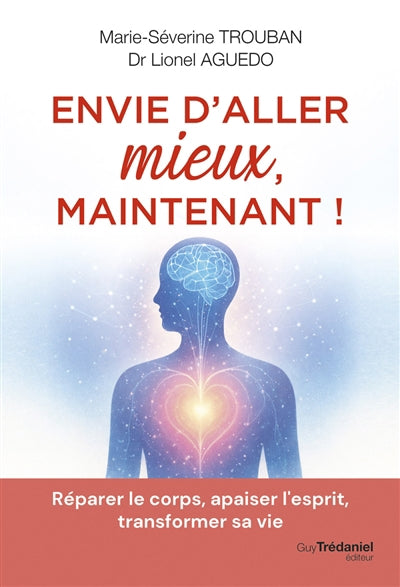 ENVIE D'ALLER MIEUX - REPARER LE CORPS, APAISER L'ESPRIT, TRANSFO