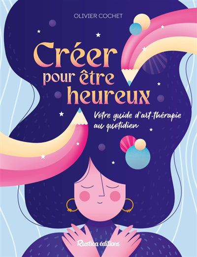 CREER POUR ETRE HEURUEX - VOTRE GUIDE D'ART-THERAPIE AU QUOT