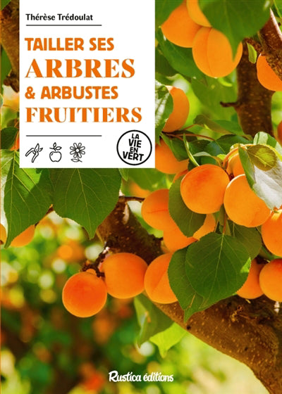 TAILLER SES ARBRES & ARBUSTES FRUITIERS