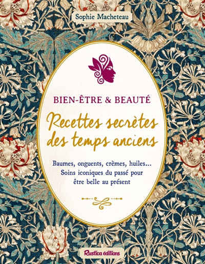 BIEN-ETRE & BEAUTE : RECETTES SECRETES DES TEMPS ANCIENS