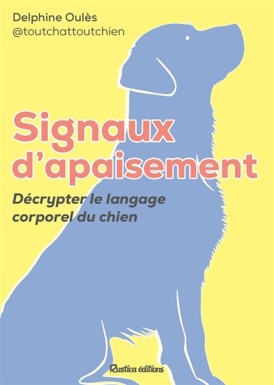 SIGNAUX D'APAISEMENT  DECRYPTER LE LANGAGE CORPOREL DU CHIEN