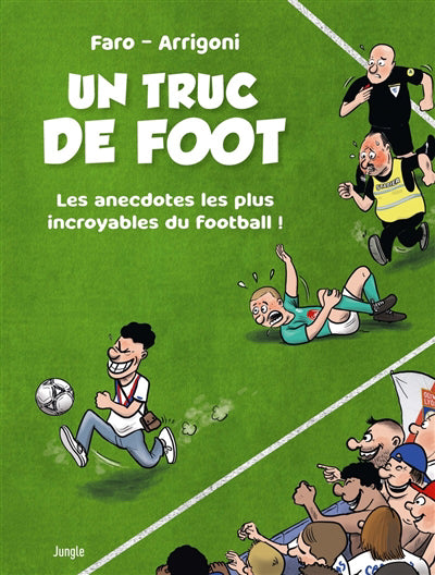 UN TRUC DE FOOT : LES ANECDOTES LES PLUS INCROYABLES DU FOOTBALL