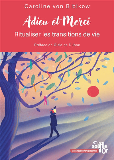 ADIEU ET MERCI  RITUALISER LES TRANSITIONS DE VIE