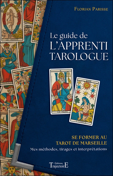 GUIDE DE L'APPRENTI TAROLOGUE: SE FORMER AU TAROT DE MARSEILLE