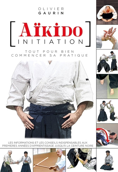 AIKIDO INITIATION  TOUT POUR BIEN COMMENCER SA PRATIQUE