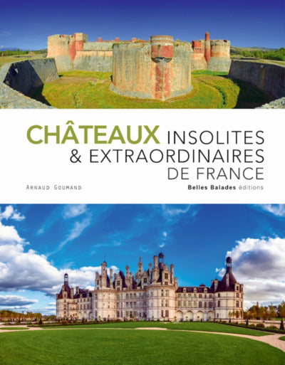 CHATEAUX INSOLITES & EXTRAORDINAIRES DE FRANCE