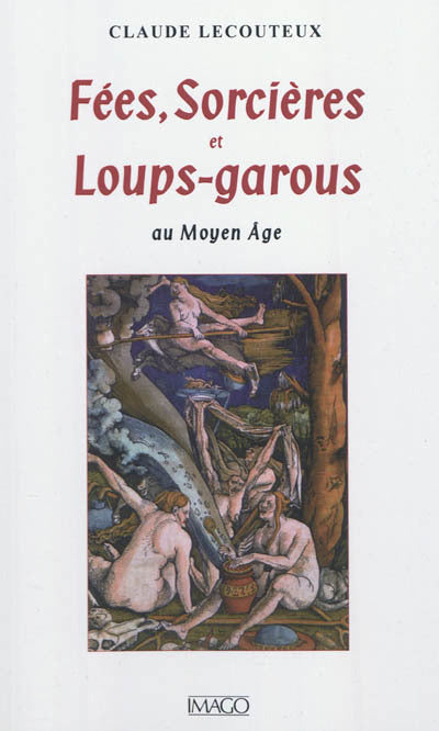 Fées, sorcières et loups-garous au Moyen Age [nouvelle édition]