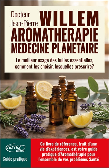 AROMATHERAPIE MEDECINE PLANETAIRE - LE MEILLEUR USAGE DES HUILES