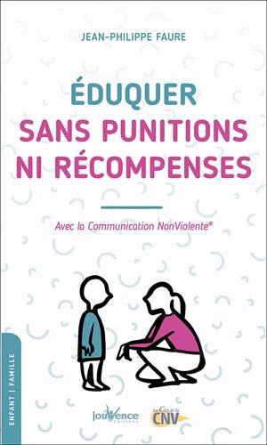 Eduquer sans punitions ni récompenses : Avec la Communication No