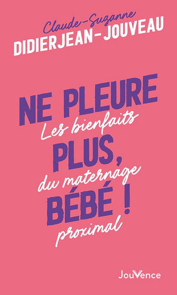 NE PLEURE PLUS, BEBE !  LES BIENFAITS DU MATERNAGE PROXIMAL