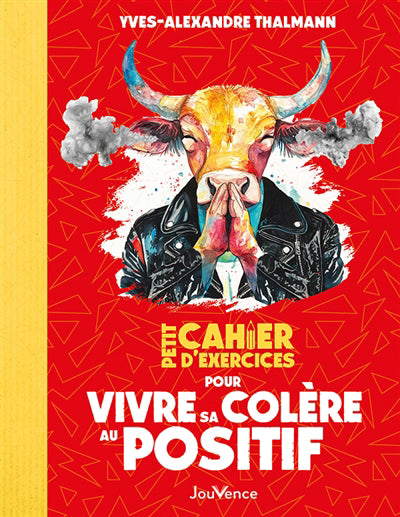 PETIT CAHIER D'EXERCICES POUR VIVRE SA COLERE AU POSITIF NE