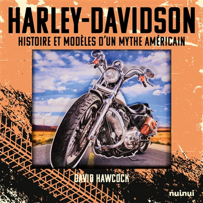 HARLEY DAVIDSON  HISTOIRE ET MODELES D'UN MYTHE AMERICAIN