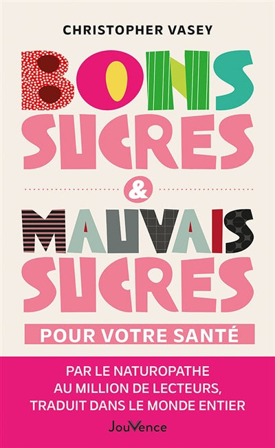 BONS SUCRES & MAUVAIS SUCRES POUR VOTRE SANTE N.E.