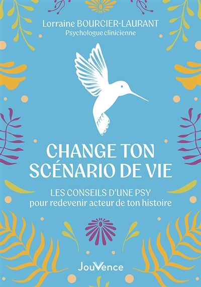 CHANGE TON SCENARIO DE VIE  LES CONSEILS D'UNE PSY POUR REDE