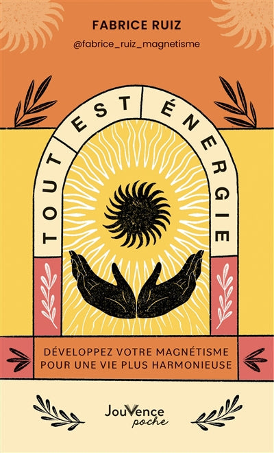 TOUT EST ENERGIE  DEVELOPPEZ VOTRE MAGNETISME POUR UNE VIE