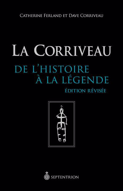 CORRIVEAU : DE L'HISTOIRE À LA LÉGENDE